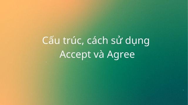 1. Ý nghĩa và cách sử dụng của động từ "accept" trong tiếng Anh 1. Ý nghĩa và cách sử dụng của động từ "accept" trong tiếng Anh