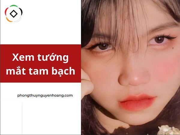 Tầm quan trọng của mắt tam bạch trong nhân tướng học nam nữ Tầm quan trọng của mắt tam bạch trong nhân tướng học nam nữ